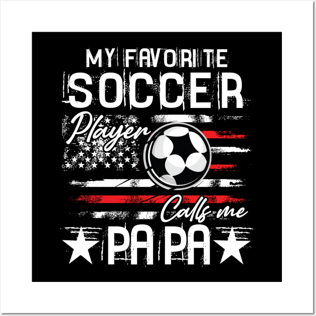 My Favorite Soccer Player Calls Me Papa Wall Art by lowkeya